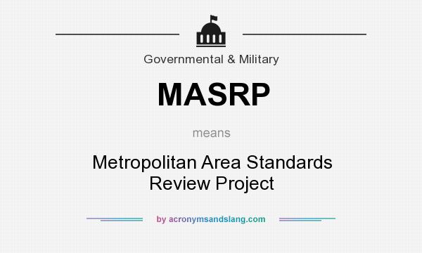 What does MASRP mean? It stands for Metropolitan Area Standards Review Project