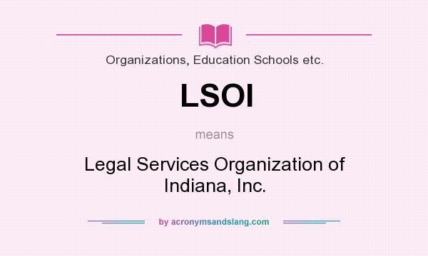 What does LSOI mean? It stands for Legal Services Organization of Indiana, Inc.