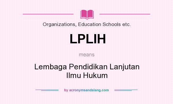 What does LPLIH mean? It stands for Lembaga Pendidikan Lanjutan Ilmu Hukum