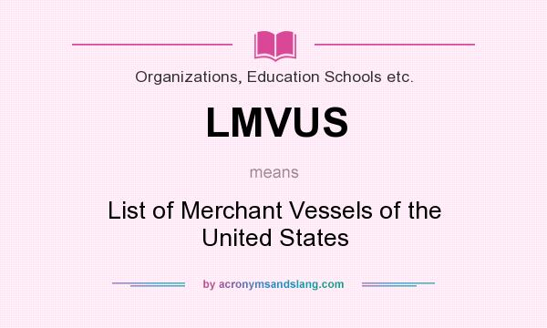 What does LMVUS mean? It stands for List of Merchant Vessels of the United States