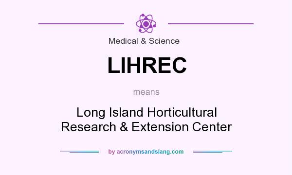 What does LIHREC mean? It stands for Long Island Horticultural Research & Extension Center