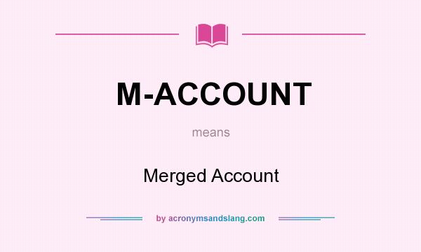 What does M-ACCOUNT mean? It stands for Merged Account