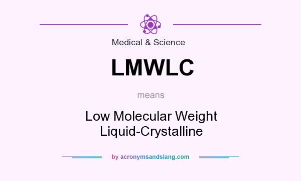 What does LMWLC mean? It stands for Low Molecular Weight Liquid-Crystalline