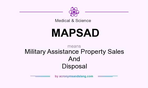 What does MAPSAD mean? It stands for Military Assistance Property Sales And Disposal
