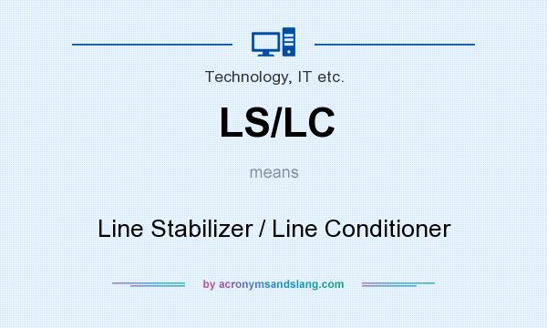 What does LS/LC mean? It stands for Line Stabilizer / Line Conditioner