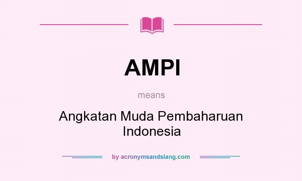 What does AMPI mean? It stands for Angkatan Muda Pembaharuan Indonesia