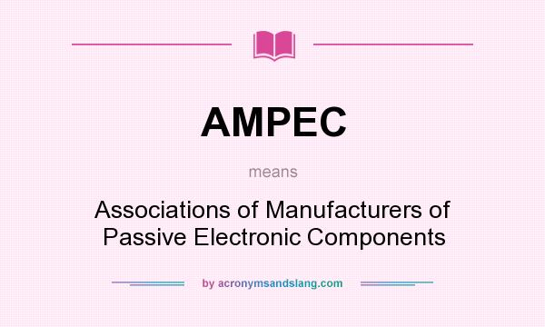 What does AMPEC mean? It stands for Associations of Manufacturers of Passive Electronic Components