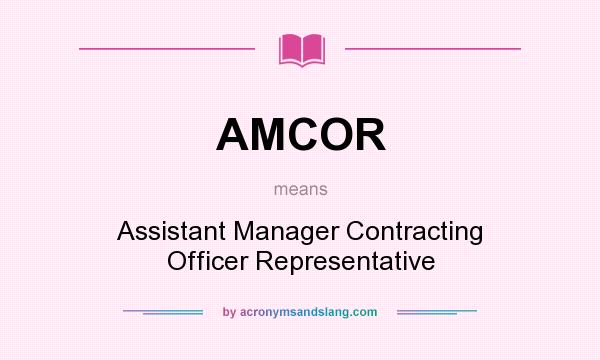 What does AMCOR mean? It stands for Assistant Manager Contracting Officer Representative