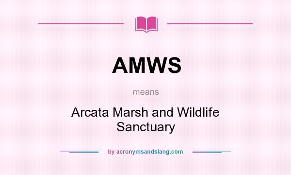 What does AMWS mean? It stands for Arcata Marsh and Wildlife Sanctuary