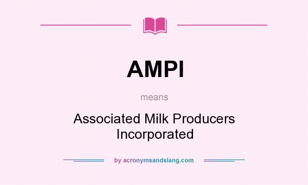 What does AMPI mean? It stands for Associated Milk Producers Incorporated