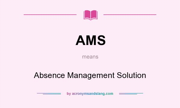 What does AMS mean? It stands for Absence Management Solution