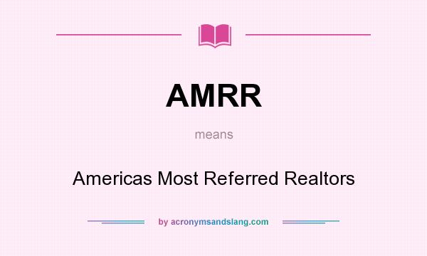 What does AMRR mean? It stands for Americas Most Referred Realtors