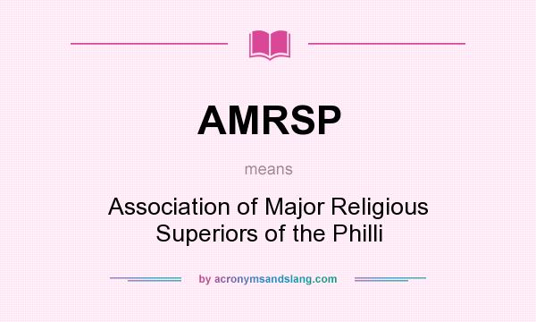 What does AMRSP mean? It stands for Association of Major Religious Superiors of the Philli