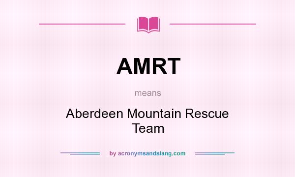 What does AMRT mean? It stands for Aberdeen Mountain Rescue Team