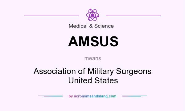 What does AMSUS mean? It stands for Association of Military Surgeons United States