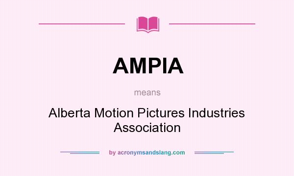What does AMPIA mean? It stands for Alberta Motion Pictures Industries Association