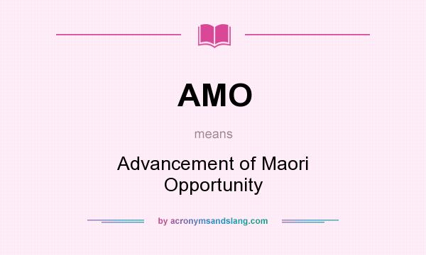 What does AMO mean? It stands for Advancement of Maori Opportunity