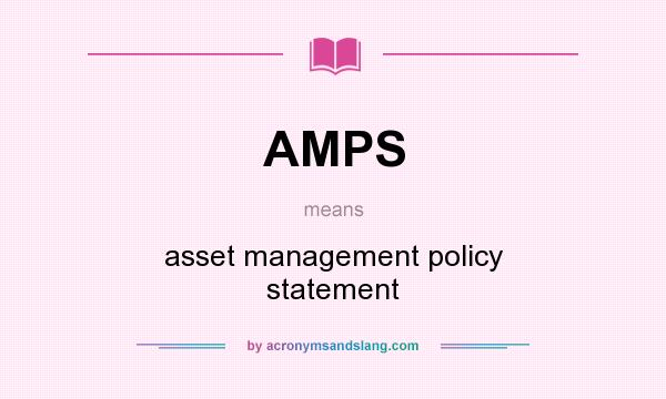 What does AMPS mean? It stands for asset management policy statement