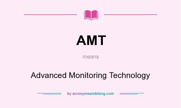 What does AMT mean? It stands for Advanced Monitoring Technology