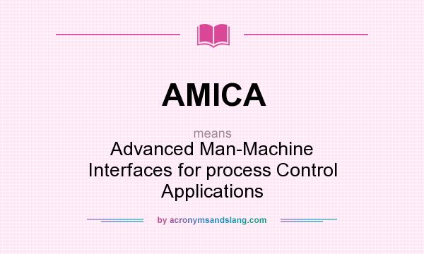 What does AMICA mean? It stands for Advanced Man-Machine Interfaces for process Control Applications
