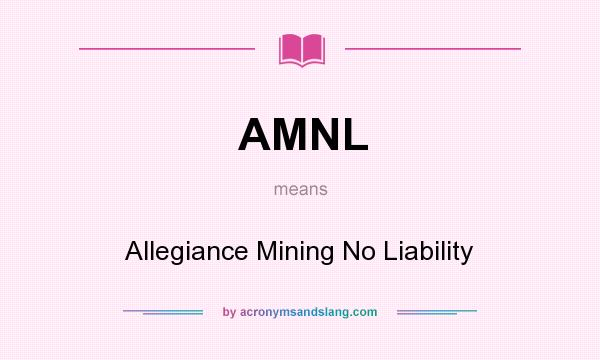 What does AMNL mean? It stands for Allegiance Mining No Liability