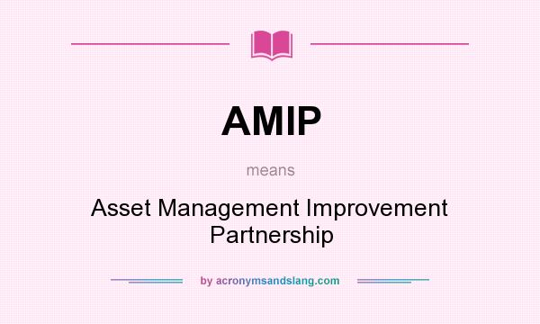 What does AMIP mean? It stands for Asset Management Improvement Partnership