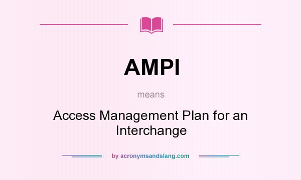 What does AMPI mean? It stands for Access Management Plan for an Interchange