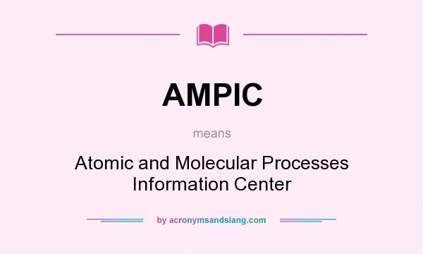 What does AMPIC mean? It stands for Atomic and Molecular Processes Information Center