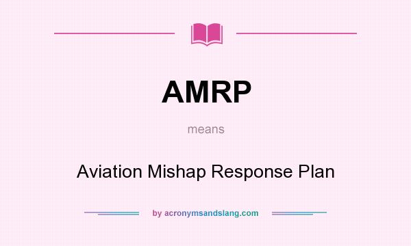 What does AMRP mean? It stands for Aviation Mishap Response Plan