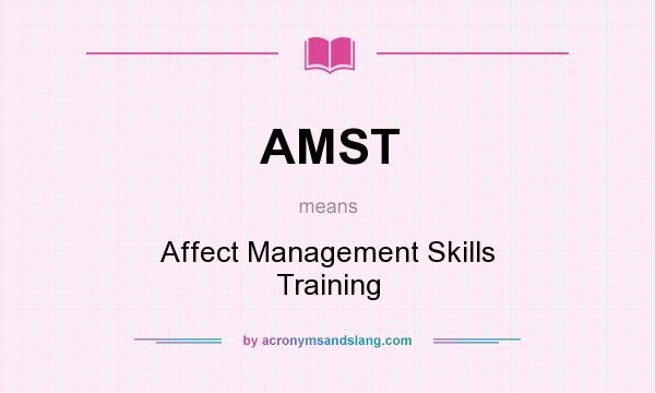 What does AMST mean? It stands for Affect Management Skills Training