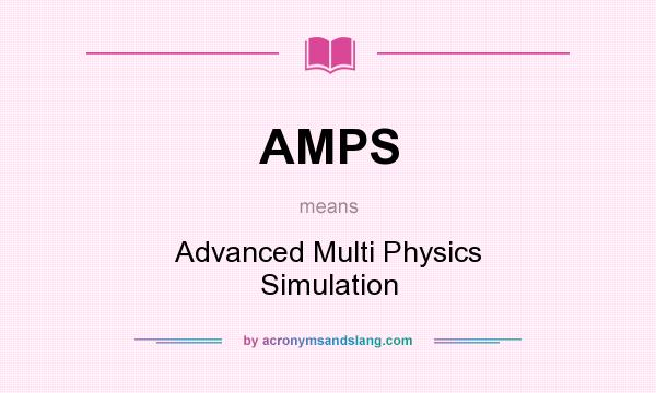 What does AMPS mean? It stands for Advanced Multi Physics Simulation