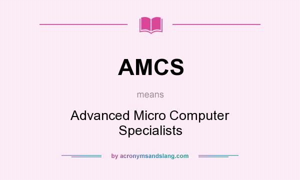 What does AMCS mean? It stands for Advanced Micro Computer Specialists