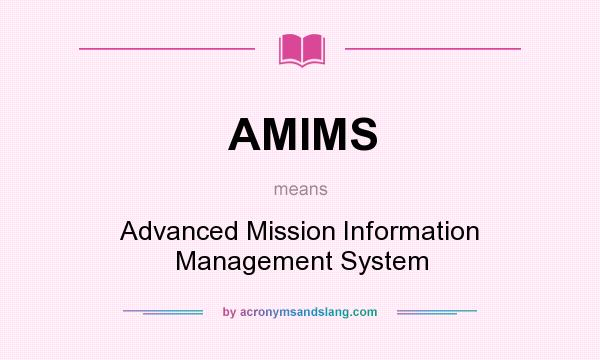 What does AMIMS mean? It stands for Advanced Mission Information Management System