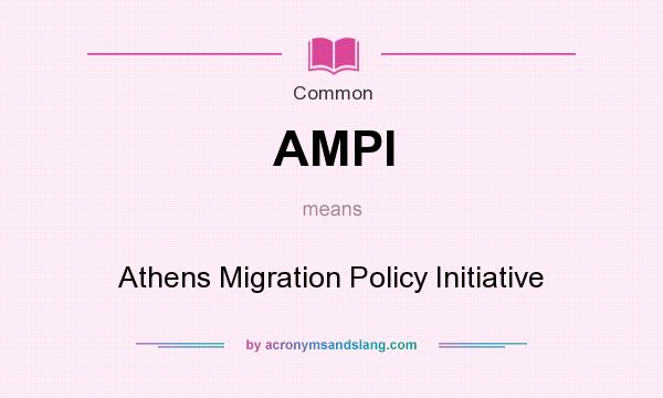 What does AMPI mean? It stands for Athens Migration Policy Initiative