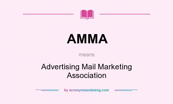 What does AMMA mean? It stands for Advertising Mail Marketing Association