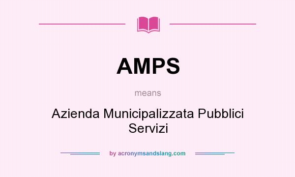 What does AMPS mean? It stands for Azienda Municipalizzata Pubblici Servizi