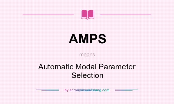 What does AMPS mean? It stands for Automatic Modal Parameter Selection