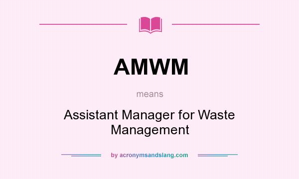 What does AMWM mean? It stands for Assistant Manager for Waste Management