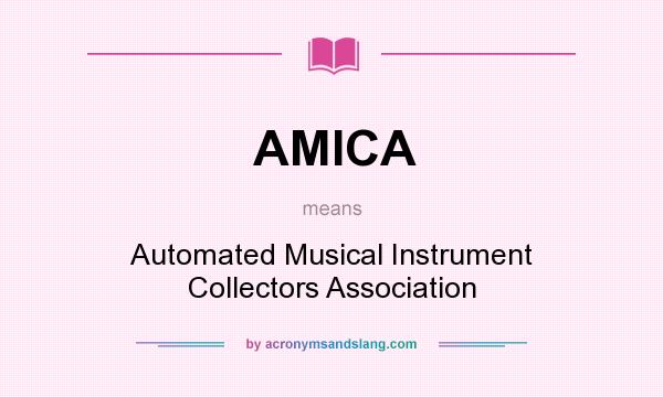 What does AMICA mean? It stands for Automated Musical Instrument Collectors Association