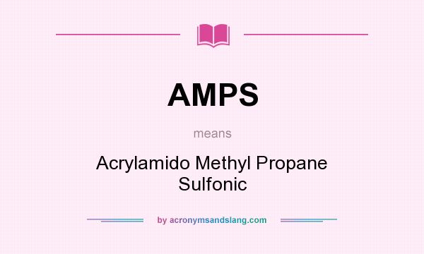 What does AMPS mean? It stands for Acrylamido Methyl Propane Sulfonic
