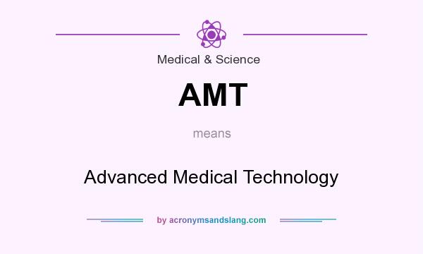 What does AMT mean? It stands for Advanced Medical Technology