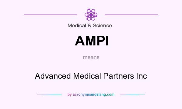What does AMPI mean? It stands for Advanced Medical Partners Inc