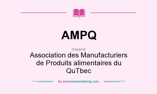 What does AMPQ mean? It stands for Association des Manufacturiers de Produits alimentaires du QuTbec