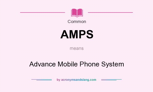 What does AMPS mean? It stands for Advance Mobile Phone System