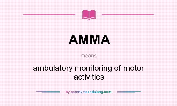 What does AMMA mean? It stands for ambulatory monitoring of motor activities