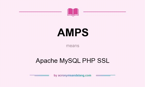 What does AMPS mean? It stands for Apache MySQL PHP SSL