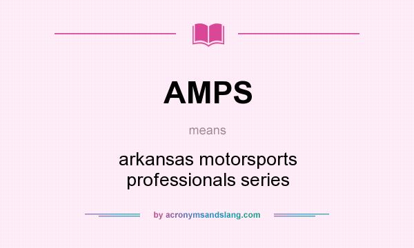 What does AMPS mean? It stands for arkansas motorsports professionals series