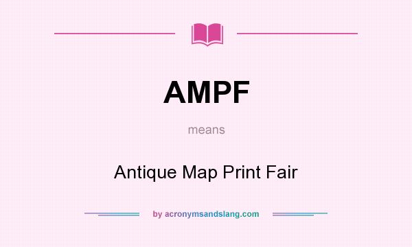 What does AMPF mean? It stands for Antique Map Print Fair
