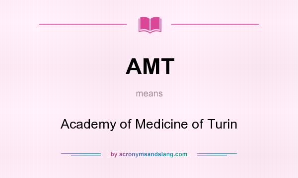 What does AMT mean? It stands for Academy of Medicine of Turin