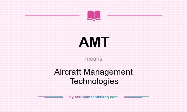 What does AMT mean? It stands for Aircraft Management Technologies